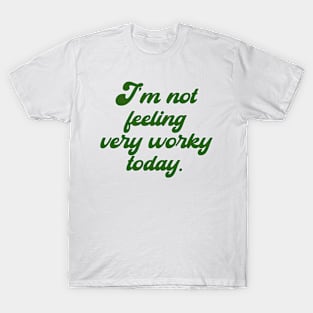 I'm not feeling very worky today - meme T-Shirt